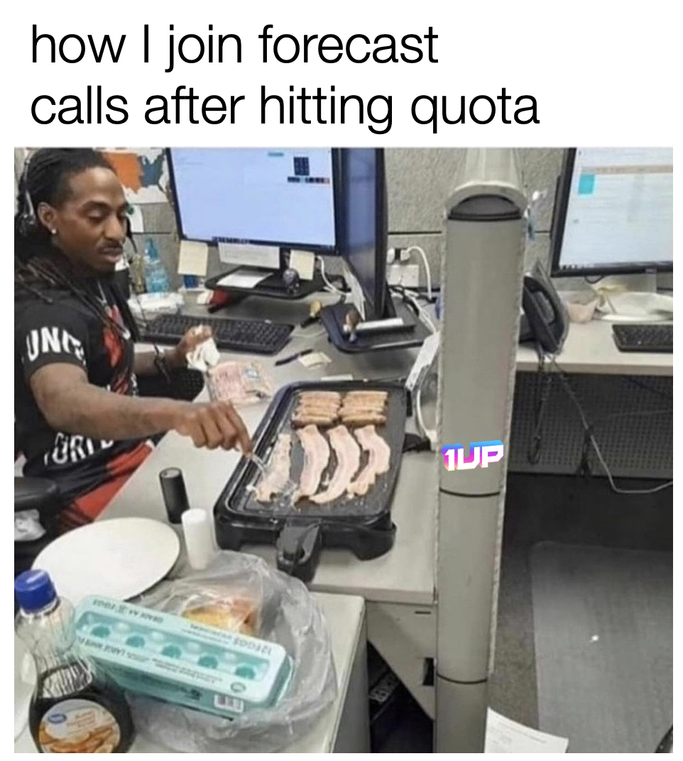 Forecast Calls after hitting quota meme