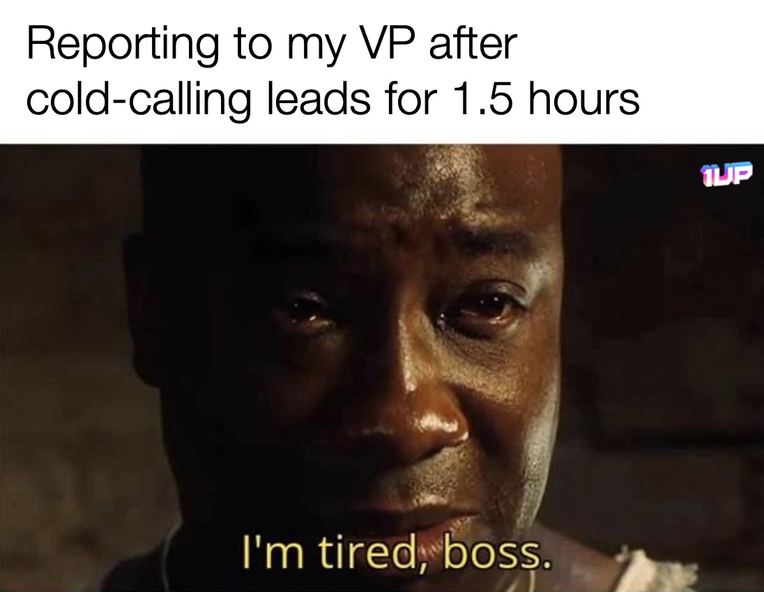 Tired Of Cold Calling Meme